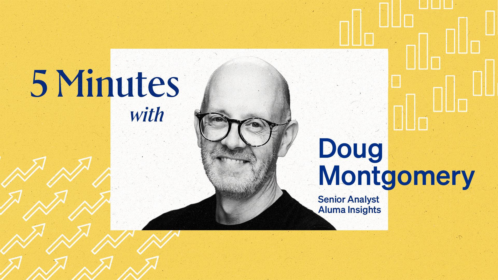 5 minutes with Doug Montgomery, Senior Analyst at Alumna Insights.